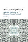 Democratizing Money?: Debating Legitimacy in Monetary Reform Proposals