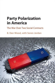 Title: Party Polarization in America: The War Over Two Social Contracts, Author: B. Dan Wood