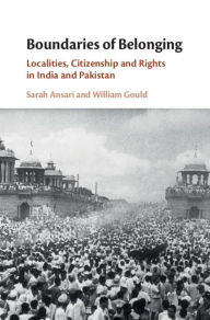 Title: Boundaries of Belonging: Localities, Citizenship and Rights in India and Pakistan, Author: Sarah Ansari