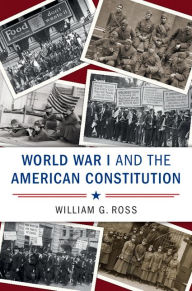 Title: World War I and the American Constitution, Author: William G. Ross