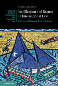 Title: Justification and Excuse in International Law: Concept and Theory of General Defences, Author: Federica Paddeu