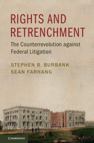 Title: Rights and Retrenchment: The Counterrevolution against Federal Litigation, Author: Stephen B. Burbank