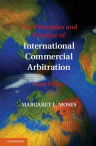 Title: The Principles and Practice of International Commercial Arbitration: Third Edition, Author: Margaret L. Moses