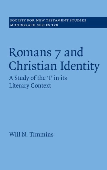 Romans 7 and Christian Identity: A Study of the 'I' in its Literary Context