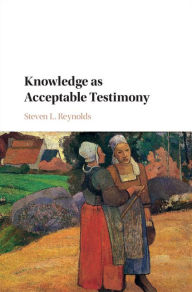 Title: Knowledge as Acceptable Testimony, Author: Steven L. Reynolds