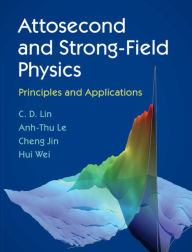 Title: Attosecond and Strong-Field Physics: Principles and Applications, Author: C. D. Lin