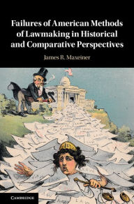 Title: Failures of American Methods of Lawmaking in Historical and Comparative Perspectives, Author: James R. Maxeiner