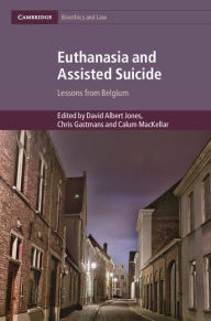 Title: Euthanasia and Assisted Suicide: Lessons from Belgium, Author: David Albert Jones