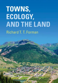 Title: Towns, Ecology, and the Land, Author: Richard T. T. Forman