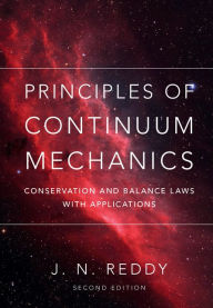 Title: Principles of Continuum Mechanics: Conservation and Balance Laws with Applications, Author: J. N. Reddy