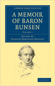 Title: A Memoir of Baron Bunsen, Author: Frances Waddington Bunsen