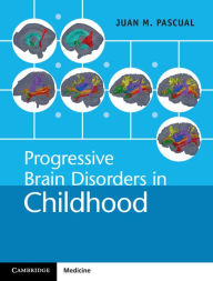 Title: Progressive Brain Disorders in Childhood, Author: Juan M. Pascual