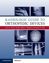 Title: Radiologic Guide to Orthopedic Devices, Author: Tim B. Hunter