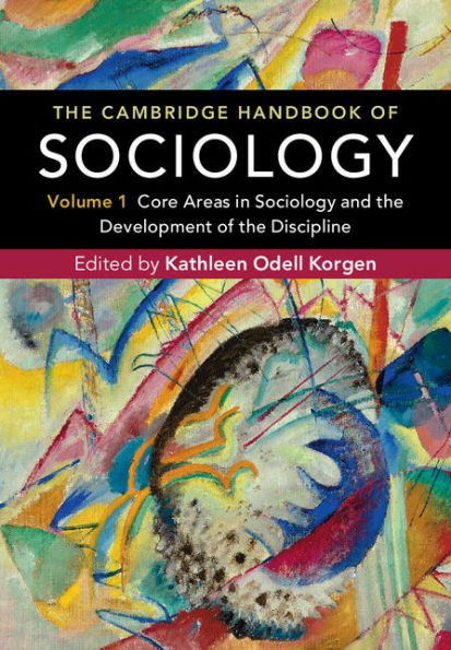 The Cambridge Handbook of Sociology: Volume 1: Core Areas in Sociology and the Development of the Discipline