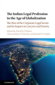 Title: The Indian Legal Profession in the Age of Globalization: The Rise of the Corporate Legal Sector and its Impact on Lawyers and Society, Author: David B. Wilkins