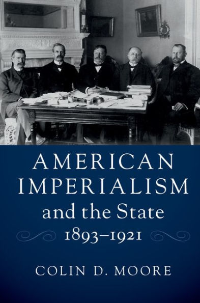 American Imperialism and the State, 1893-1921