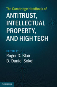Title: The Cambridge Handbook of Antitrust, Intellectual Property, and High Tech, Author: Roger D. Blair