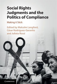 Title: Social Rights Judgments and the Politics of Compliance: Making it Stick, Author: Malcolm Langford