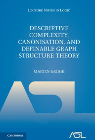 Title: Descriptive Complexity, Canonisation, and Definable Graph Structure Theory, Author: Martin Grohe