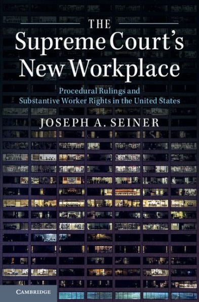 The Supreme Court's New Workplace: Procedural Rulings and Substantive Worker Rights in the United States