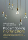 Problem Solving in Organizations: A Methodological Handbook for Business and Management Students