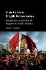 State Crisis in Fragile Democracies: Polarization and Political Regimes in South America