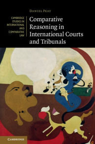Title: Comparative Reasoning in International Courts and Tribunals, Author: Daniel Peat