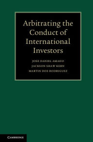 Title: Arbitrating the Conduct of International Investors, Author: Jose Daniel Amado