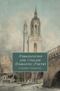 Title: Urbanization and English Romantic Poetry, Author: Stephen Tedeschi