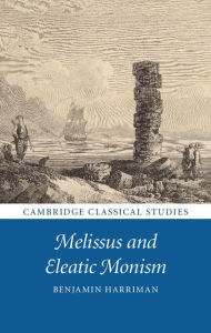Title: Melissus and Eleatic Monism, Author: Benjamin Harriman