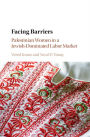 Facing Barriers: Palestinian Women in a Jewish-Dominated Labor Market