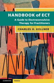 Title: Handbook of ECT: A Guide to Electroconvulsive Therapy for Practitioners, Author: Charles H. Kellner