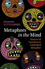 Title: Metaphors in the Mind: Sources of Variation in Embodied Metaphor, Author: Jeannette Littlemore