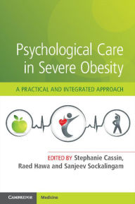 Title: Psychological Care in Severe Obesity: A Practical and Integrated Approach, Author: Stephanie Cassin