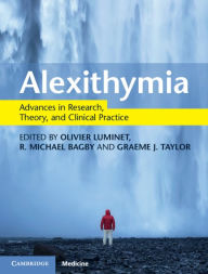 Title: Alexithymia: Advances in Research, Theory, and Clinical Practice, Author: Olivier Luminet