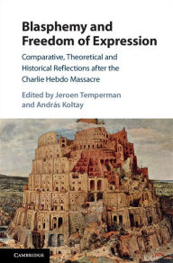 Title: Blasphemy and Freedom of Expression: Comparative, Theoretical and Historical Reflections after the Charlie Hebdo Massacre, Author: Jeroen Temperman