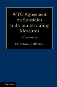 Title: WTO Agreement on Subsidies and Countervailing Measures: A Commentary, Author: Wolfgang Müller