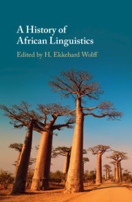 Title: A History of African Linguistics, Author: H. Ekkehard Wolff
