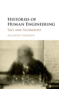 Title: Histories of Human Engineering: Tact and Technology, Author: Maarten Derksen