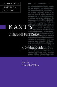 Title: Kant's Critique of Pure Reason: A Critical Guide, Author: James R. O'Shea