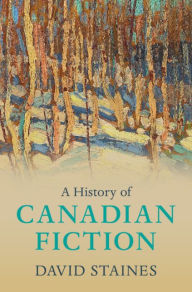 Title: A History of Canadian Fiction, Author: David Staines