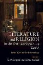 Literature and Religion in the German-Speaking World: From 1200 to the Present Day