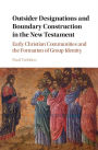 Outsider Designations and Boundary Construction in the New Testament: Early Christian Communities and the Formation of Group Identity