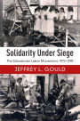 Solidarity Under Siege: The Salvadoran Labor Movement, 1970-1990