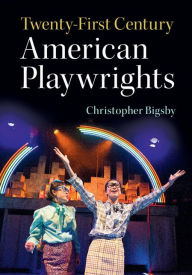 Title: Twenty-First Century American Playwrights, Author: Christopher Bigsby