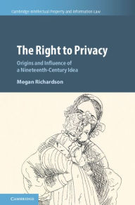 Title: The Right to Privacy: Origins and Influence of a Nineteenth-Century Idea, Author: Megan Richardson