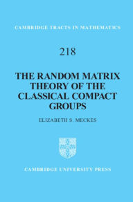 Title: The Random Matrix Theory of the Classical Compact Groups, Author: Elizabeth S. Meckes