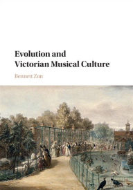 Title: Evolution and Victorian Musical Culture, Author: Bennett Zon
