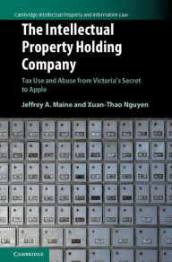 Title: The Intellectual Property Holding Company: Tax Use and Abuse from Victoria's Secret to Apple, Author: Jeffrey A. Maine