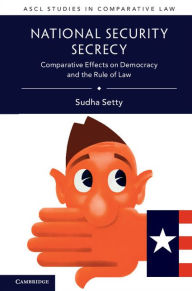 Title: National Security Secrecy: Comparative Effects on Democracy and the Rule of Law, Author: Sudha Setty